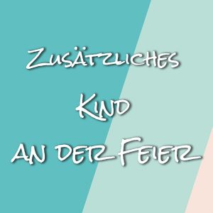 Ein zusätzliches Kind an deiner Feier